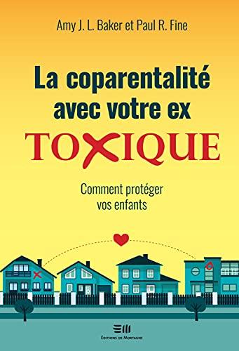 La coparentalité avec votre ex - Toxique - Comment protéger vos enfants