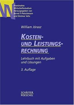 Kosten- und Leistungsrechnung. Einführung mit Aufgaben und Lösungen