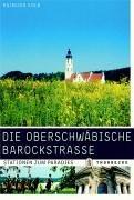 Die Oberschwäbische Barockstrasse: Stationen zum Paradies