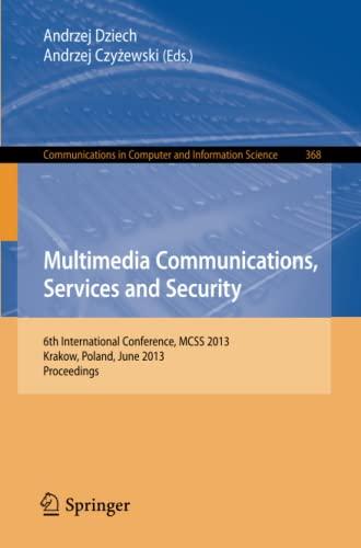 Multimedia Communications, Services and Security: 6th International Conference, MCSS 2013, Krakow, Poland, June 6-7, 2013. Proceedings (Communications in Computer and Information Science, Band 368)