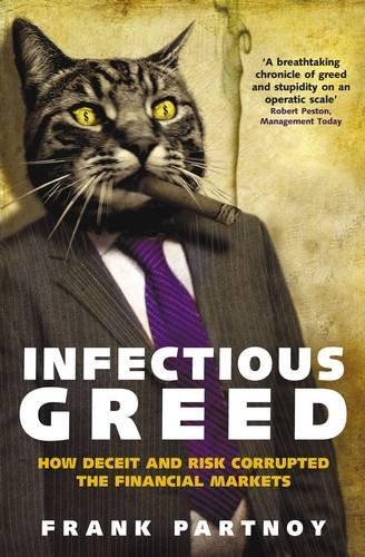 Infectious Greed: How Deceit and Risk Corrupted the Financial Markets