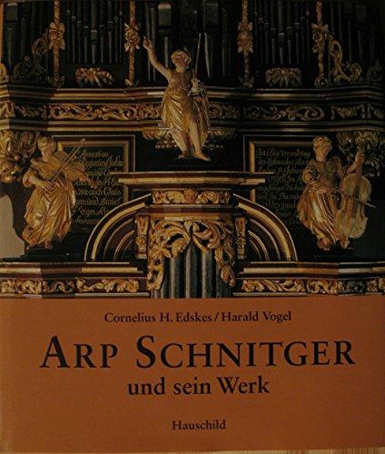 Arp Schnitger und sein Werk: Bildband mit den erhaltenen Orgeln und Prospekten Arp Schnitgers