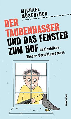 Der Taubenhasser und das Fenster zum Hof: Unglaubliche Wiener Gerichtsprozesse