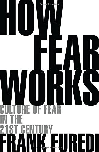 How Fear Works: Culture of Fear in the Twenty-First Century