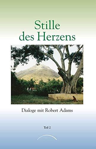 Stille des Herzens, Tl.2: Dialoge mit Robert Adams Teil 2