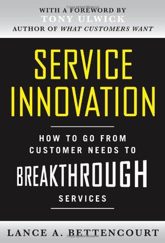 Service Innovation: How to Go from Customer Needs to Breakthrough Services