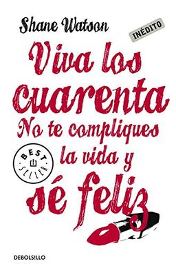 Viva los cuarenta: No te compliques la vida y sé feliz (Best Seller)