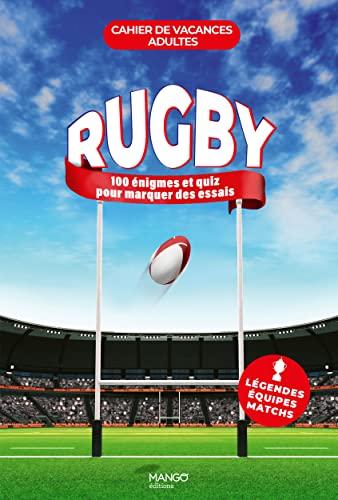 Rugby : 100 jeux et quiz pour marquer des essais : légendes, équipes, matchs