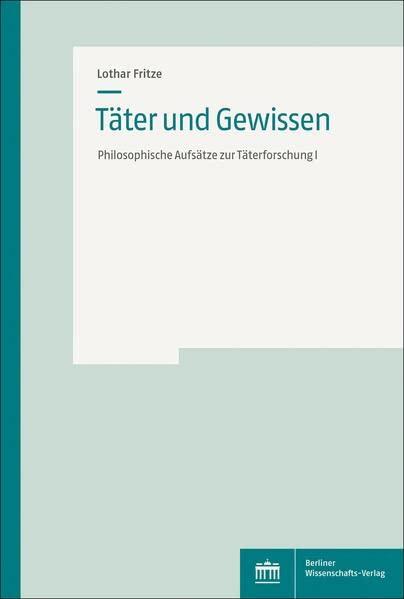 Täter und Gewissen: Philosophische Aufsätze zur Täterforschung I