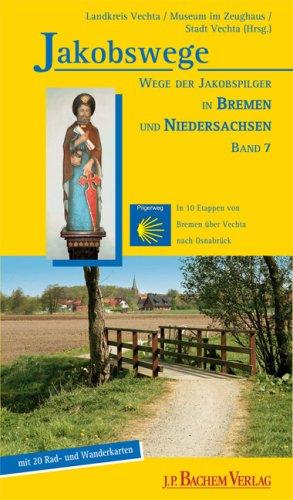 Jakobswege 07. Wege der Jakobspilger in Bremen und Niedersachsen: Wege der Jakobspilger in Bremen und Niedersachsen. Mit 36 Rad- und Wanderkarten. In ... Etappen von Bremen über Vechta nach Osnabrück