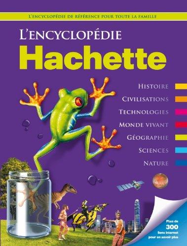 L'encyclopédie Hachette : histoire, civilisations, technologies, monde vivant, géographie, sciences, nature