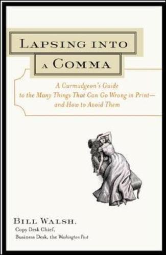 Lapsing into a Comma: A Curmudgeon's Guide to the Many Things That Can Go Wrong in Print - And How to Avoid Them (NTC Self-Help)