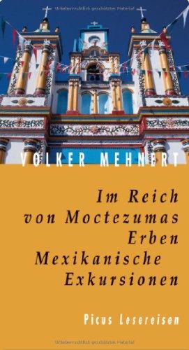 Im Reich von Moctezumas Erben: Mexikanische Exkursionen