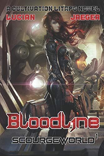 ScourgeWorld book 1: Bloodline: A Post-Apocalyptic LitRPG/Cultivation novel