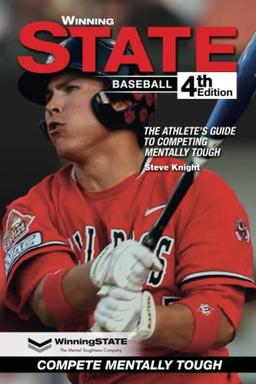 WINNING STATE BASEBALL: The Athlete's Guide to Competing Mentally Tough (4th Edition)