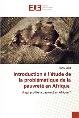 Introduction à l’étude de la problématique de la pauvreté en Afrique: A qui profite la pauvreté en Afrique ?