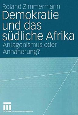 Demokratie und das südliche Afrika: Antagonismus oder Annäherung? (German Edition)