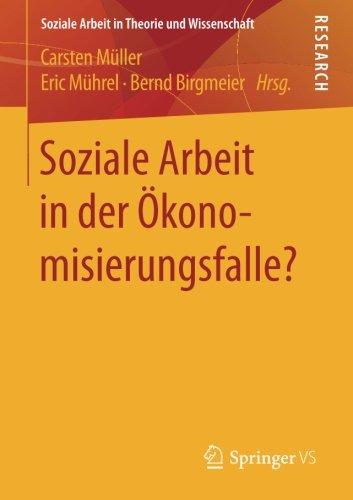 Soziale Arbeit in der Ökonomisierungsfalle? (Soziale Arbeit in Theorie und Wissenschaft)