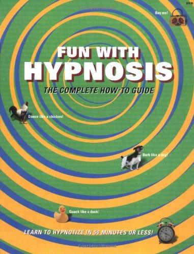 Fun with Hypnosis: The Complete How-To Guide