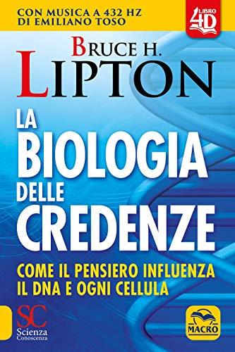 La biologia delle credenze. Come il pensiero influenza il DNA e ogni cellula. Con Contenuto digitale (fornito elettronicamente) (Scienza e conoscenza)