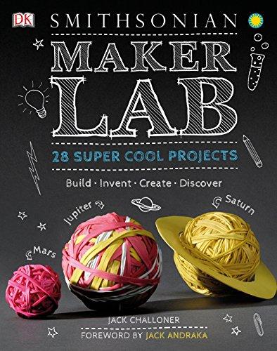 Maker Lab: 28 Super Cool Projects: Build * Invent * Create * Discover