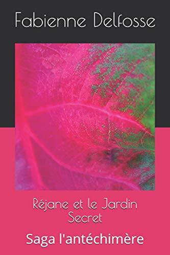 Réjane et le Jardin Secret (Saga l'antéchimère, Band 1)