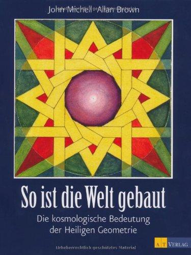 So ist die Welt gebaut:Die kosmologische Bedeutung der Heiligen Geometrie