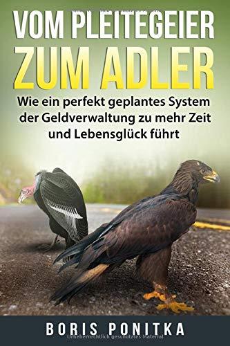 Vom Pleitegeier zum Adler: Wie ein perfekt geplantes System der Geldverwaltung zu mehr Zeit und Lebensglück führt.