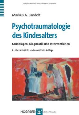 Psychotraumatologie des Kindesalters: Grundlagen, Diagnostik und Interventionen