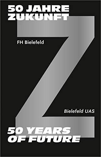 50 Jahre Zukunft - FH Bielefeld 1971-2021: 50 Years of Future - Bielefeld UAS 1971-2021