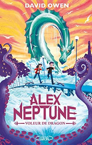 Alex Neptune. Vol. 1. Voleur de dragon