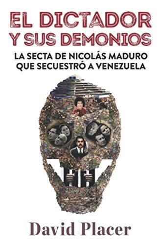 El dictador y sus demonios: La secta de Nicolás Maduro que secuestró a Venezuela