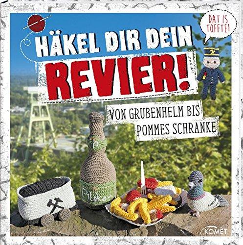 Häkel dir dein Revier!: Von Grubenhelm bis Pommes Schranke