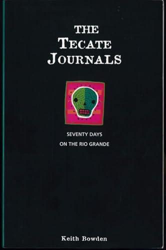 The Tecate Journals: Seventy Days on the Rio Grande: 70 Days on the Rio Grande