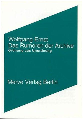 Das Rumoren der Archive: Ordnung aus Unordnung