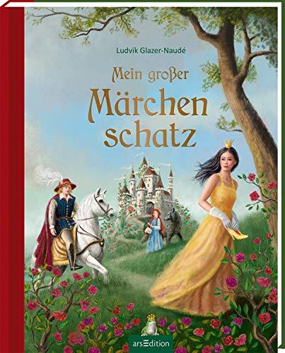 Mein großer Märchenschatz: Die schönsten Märchen von den Gebrüdern Grimm, Hans Christian Andersen, Wilhelm Hauff und Charles Perrault