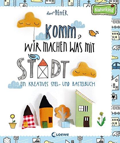 Komm, wir machen was mit Stadt: Ein kreatives Spiel- und Bastelbuch (Naturkind)