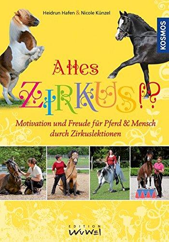 Alles Zirkus: Motivation und Freude für Pferd und Mensch durch Zirkuslektionen