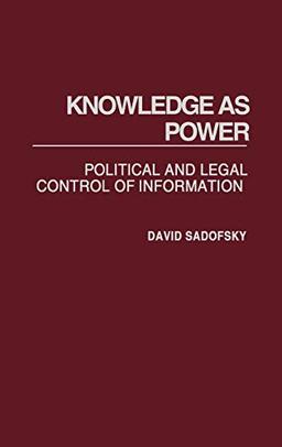 Knowledge as Power: Political and Legal Control of Information