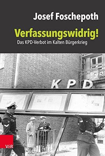 Verfassungswidrig!: Das KPD-Verbot im Kalten Bürgerkrieg