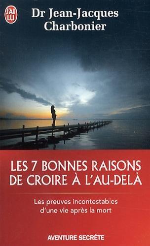 Les 7 bonnes raisons de croire à l'au-delà : le livre à offrir aux sceptiques et aux détracteurs