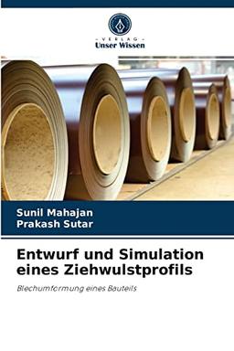 Entwurf und Simulation eines Ziehwulstprofils: Blechumformung eines Bauteils