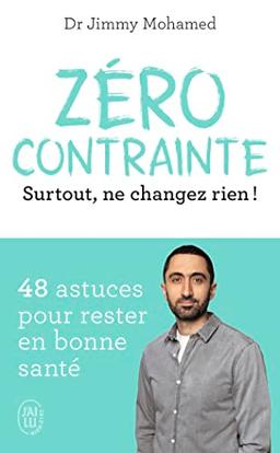 Zéro contrainte : surtout, ne changez rien ! : 48 astuces pour rester en bonne santé