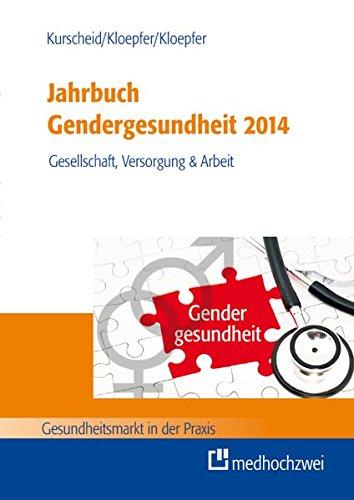 Jahrbuch Gendergesundheit  2014: Gesellschaft, Versorgung & Arbeit (Gesundheitsmarkt in der Praxis)