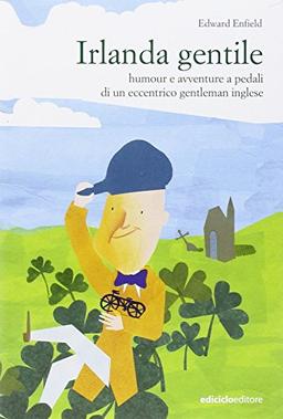 Irlanda gentile. Humour e avventure a pedali di un eccentrico gentleman inglese (Altre terre)