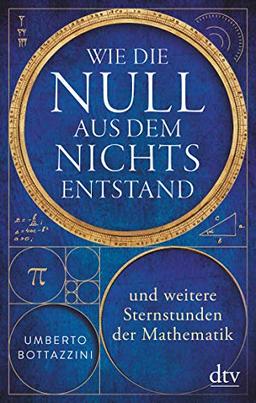 Wie die Null aus dem Nichts entstand: und weitere Sternstunden der Mathematik