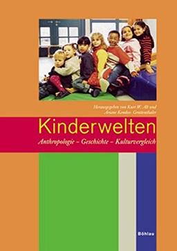 Kinderwelten: Anthropologie - Geschichte - Kulturvergleich