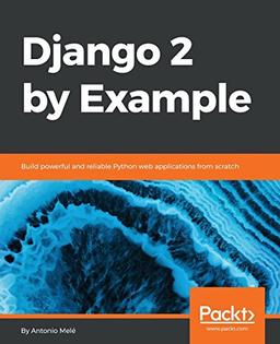 Django 2 by Example: Build powerful and reliable Python web applications from scratch (English Edition)