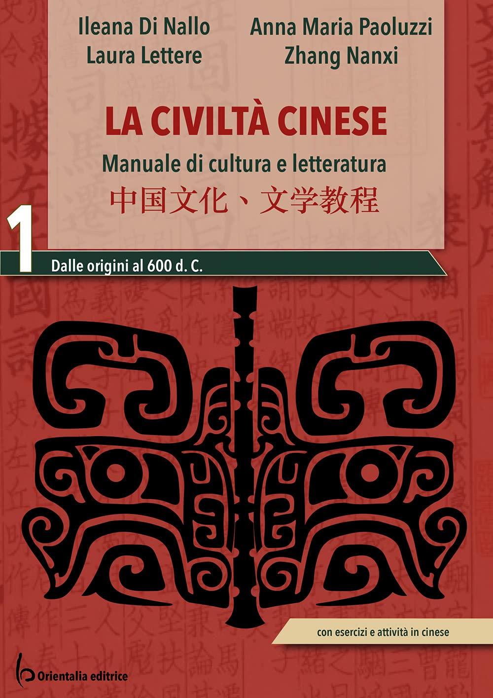 La civiltà cinese. Manuale di cultura e letteratura. Per le Scuole superiori. Con espansione online. Dalle origini al 600 d.C. (Vol. 1)