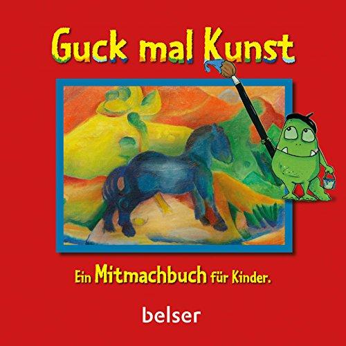 Guck mal Kunst: Ein Mitmachbuch für Kinder